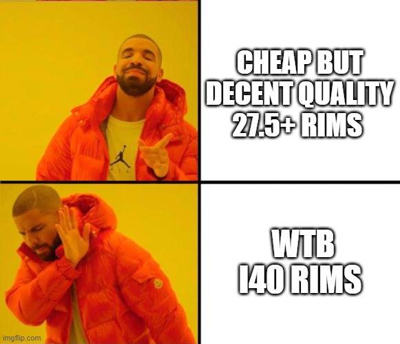 Drake meme - cheap rims good, wtb rims bad